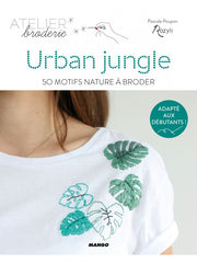 Atelier broderie: Urban Jungle, 50 motifs nature à broder