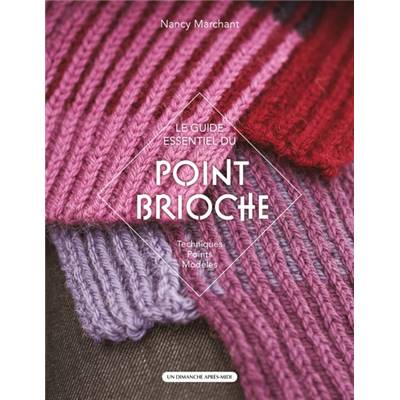 Le guide essentiel du point brioche - Techniques, points, modèles